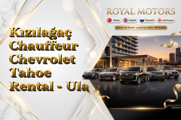 Kızılağaç Chauffeur Chevrolet Tahoe Rental - Ula