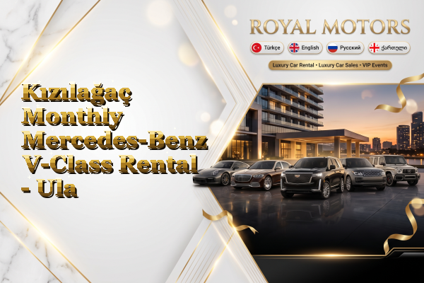 Kızılağaç Monthly Mercedes-Benz V-Class Rental - Ula