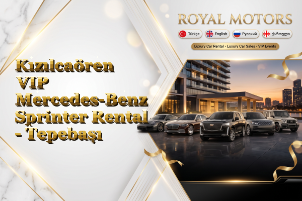 Kızılcaören VIP Mercedes-Benz Sprinter Rental - Tepebaşı