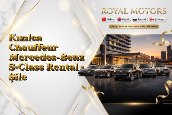Kızılca Chauffeur Mercedes-Benz S-Class Rental - Şile