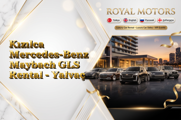 Kızılca Mercedes-Benz Maybach GLS Rental - Yalvaç