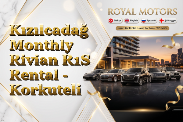 Kızılcadağ Monthly Rivian R1S Rental - Korkuteli