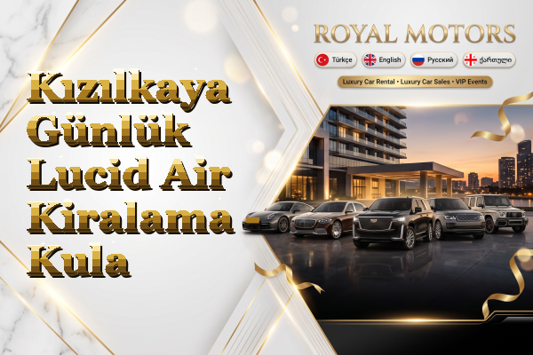 Kızılkaya Günlük Lucid Air Kiralama - Kula