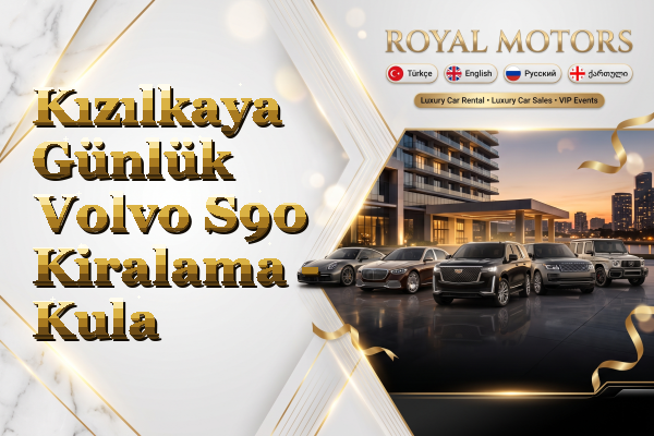 Kızılkaya Günlük Volvo S90 Kiralama - Kula