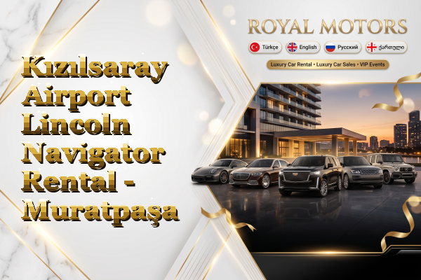 Kızılsaray Airport Lincoln Navigator Rental - Muratpaşa