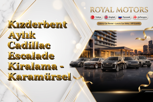 Kızderbent Aylık Cadillac Escalade Kiralama - Karamürsel