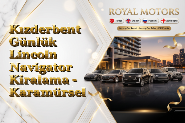 Kızderbent Günlük Lincoln Navigator Kiralama - Karamürsel
