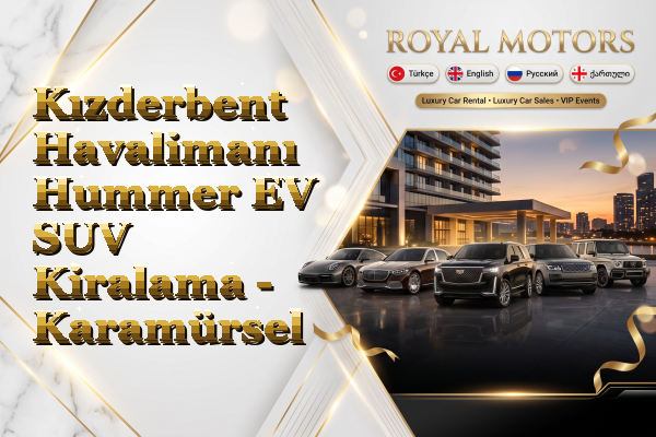 Kızderbent Havalimanı Hummer EV SUV Kiralama - Karamürsel
