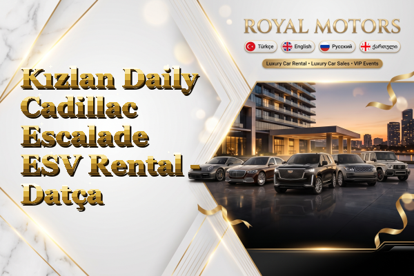 Kızlan Daily Cadillac Escalade ESV Rental - Datça