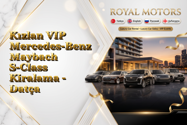 Kızlan VIP Mercedes-Benz Maybach S-Class Kiralama - Datça