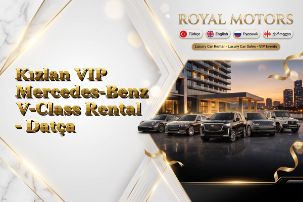 Kızlan VIP Mercedes-Benz V-Class Rental - Datça