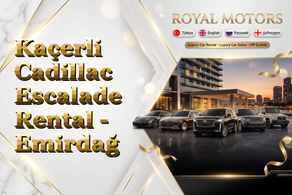 Kaçerli Cadillac Escalade Rental - Emirdağ