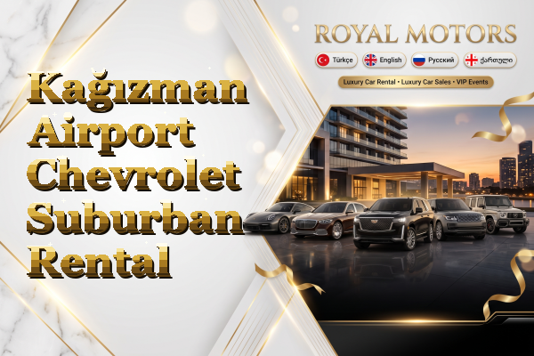 Kağızman Airport Chevrolet Suburban Rental