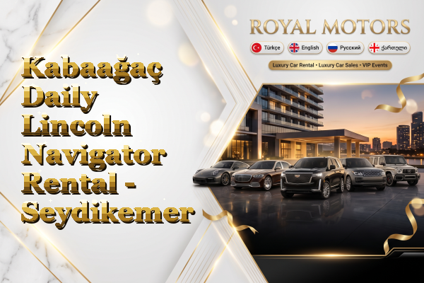 Kabaağaç Daily Lincoln Navigator Rental - Seydikemer