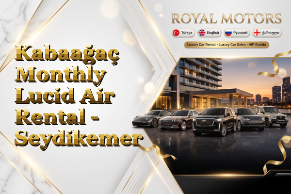 Kabaağaç Monthly Lucid Air Rental - Seydikemer
