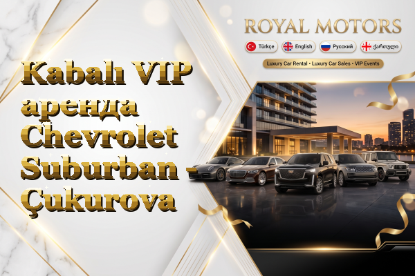 Kabalı VIP аренда Chevrolet Suburban - Çukurova