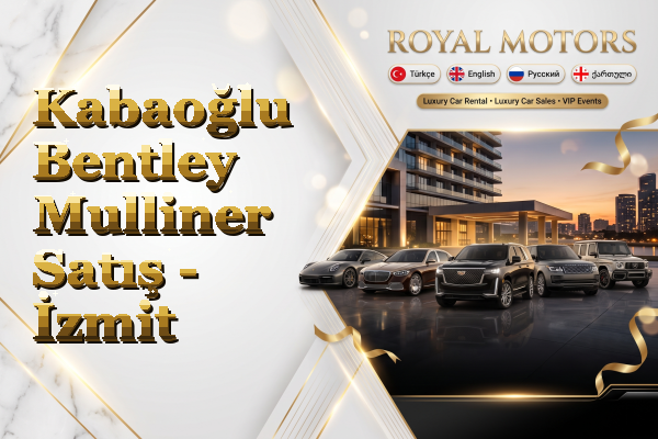 Kabaoğlu Bentley Mulliner Satış - İzmit