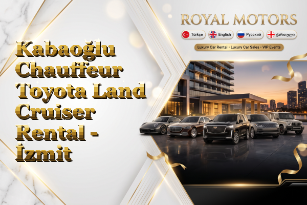 Kabaoğlu Chauffeur Toyota Land Cruiser Rental - İzmit