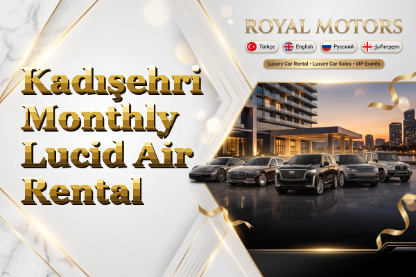 Kadışehri Monthly Lucid Air Rental