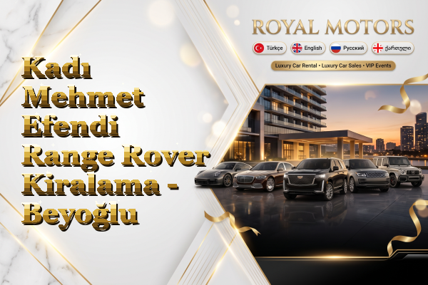 Kadı Mehmet Efendi Range Rover Kiralama - Beyoğlu