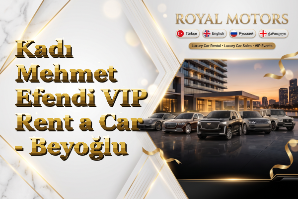 Kadı Mehmet Efendi VIP Rent a Car - Beyoğlu