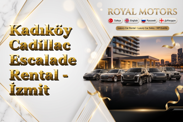 Kadıköy Cadillac Escalade Rental - İzmit