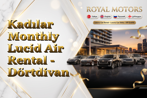 Kadılar Monthly Lucid Air Rental - Dörtdivan
