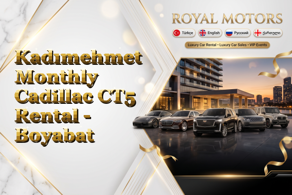 Kadımehmet Monthly Cadillac CT5 Rental - Boyabat