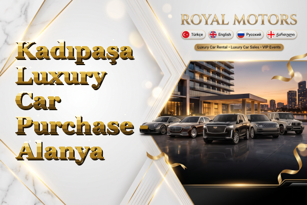 Kadıpaşa Luxury Car Purchase - Alanya