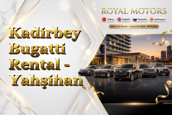 Kadirbey Bugatti Rental - Yahşihan