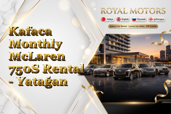 Kafaca Monthly McLaren 750S Rental - Yatağan