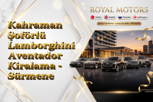 Kahraman Şoförlü Lamborghini Aventador Kiralama - Sürmene