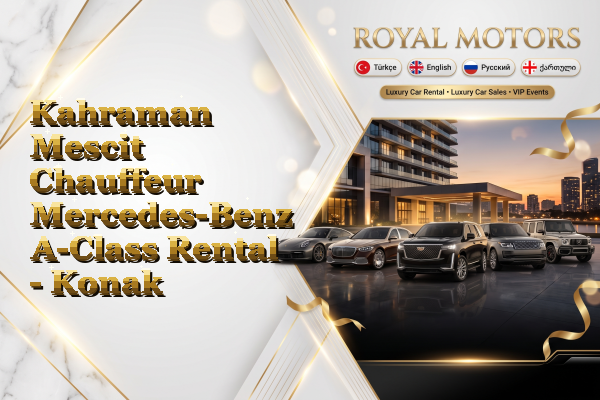 Kahraman Mescit Chauffeur Mercedes-Benz A-Class Rental - Konak