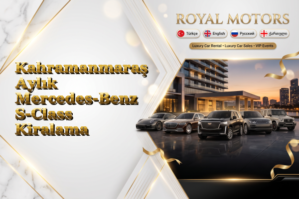 Kahramanmaraş Aylık Mercedes-Benz S-Class Kiralama