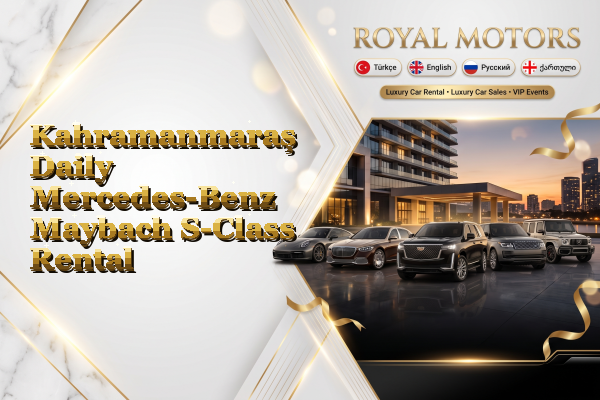 Kahramanmaraş Daily Mercedes-Benz Maybach S-Class Rental