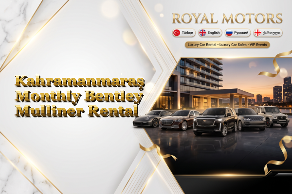 Kahramanmaraş Monthly Bentley Mulliner Rental