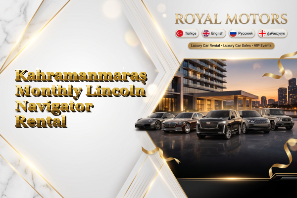 Kahramanmaraş Monthly Lincoln Navigator Rental