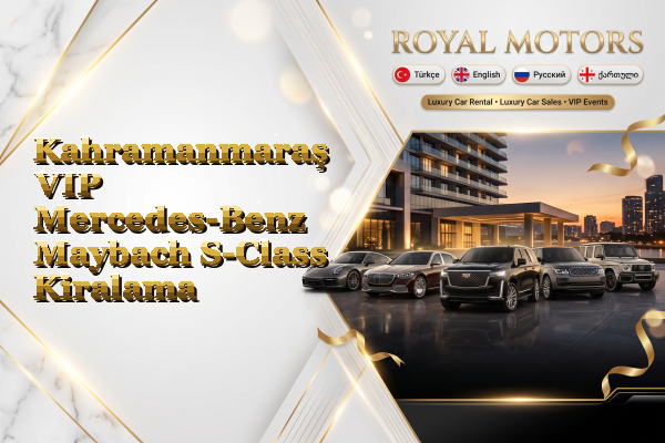Kahramanmaraş VIP Mercedes-Benz Maybach S-Class Kiralama