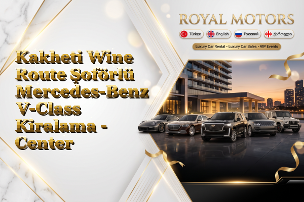 Kakheti Wine Route Şoförlü Mercedes-Benz V-Class Kiralama - Center