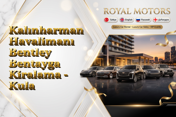 Kalınharman Havalimanı Bentley Bentayga Kiralama - Kula