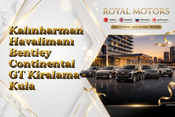 Kalınharman Havalimanı Bentley Continental GT Kiralama - Kula