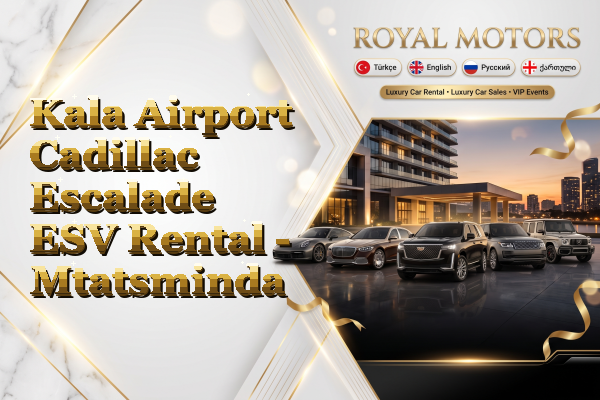 Kala Airport Cadillac Escalade ESV Rental - Mtatsminda