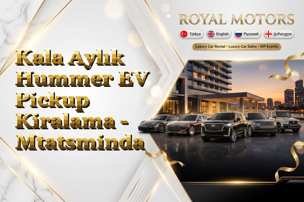 Kala Aylık Hummer EV Pickup Kiralama - Mtatsminda