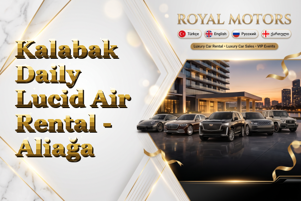 Kalabak Daily Lucid Air Rental - Aliağa