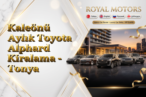 Kaleönü Aylık Toyota Alphard Kiralama - Tonya