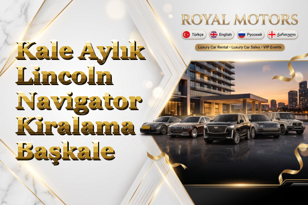 Kale Aylık Lincoln Navigator Kiralama - Başkale