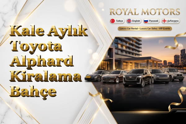 Kale Aylık Toyota Alphard Kiralama - Bahçe