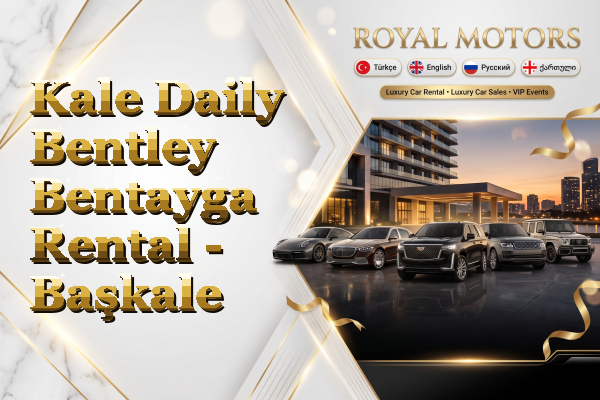 Kale Daily Bentley Bentayga Rental - Başkale