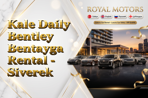 Kale Daily Bentley Bentayga Rental - Siverek