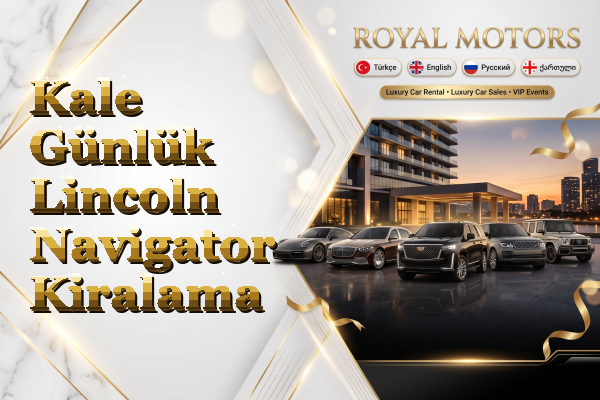 Kale Günlük Lincoln Navigator Kiralama